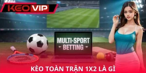 Kèo Toàn Trận 1x2 Là Gì