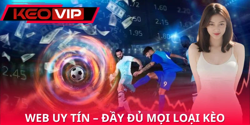 Web cá độ bóng đá đáng tin cậy luôn có đầy đủ các loại kèo